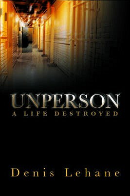 Unperson: A Life Destroyed by Denis Lehane