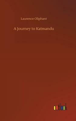 A Journey to Katmandu by Laurence Oliphant