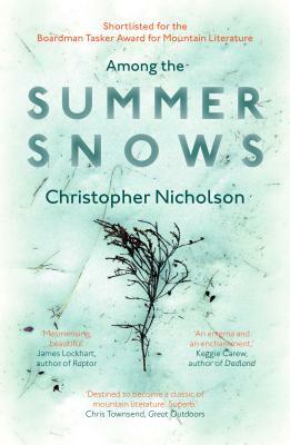 Among the Summer Snows: In Search of Scotland's Last Snows by Christopher Nicholson