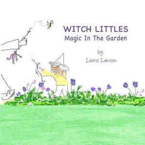 Witch Littles: Magic In The Garden by Laurie Lamson