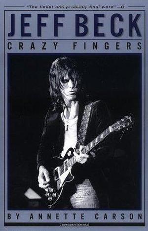 Jeff Beck: Crazy Fingers Softcover by Annette Carson, Annette Carson