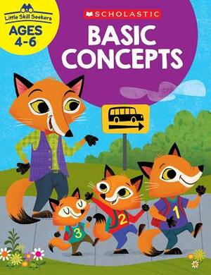 Little Skill Seekers: Basic Concepts Workbook by Scholastic Teacher Resources, Scholastic, Inc