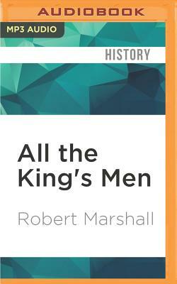 All the King's Men: The Truth Behind S.O.E.'s Greatest Wartime Disaster by Robert Marshall