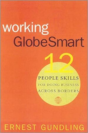 Working GlobeSmart: 12 People Skills for Doing Business Across Borders by Ernest Gundling