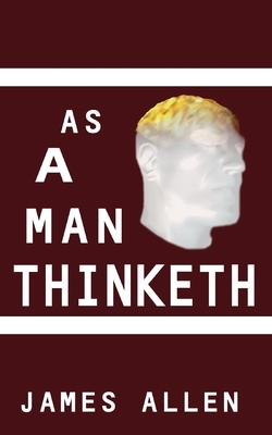 As a Man Thinketh by James Allen