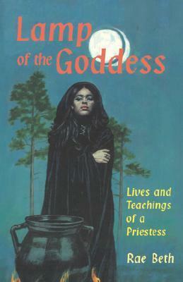 Lamp of the Goddess: Lives and Teachings of a Priestess by Rae Beth