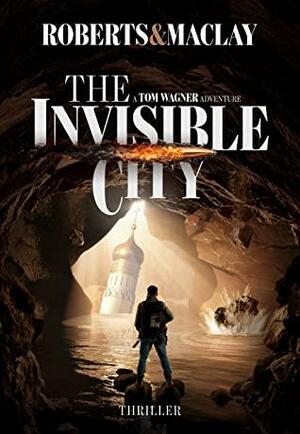 The Invisible City by M.C. Roberts, R.F. Maclay