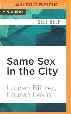 Same Sex in the City: (so Your Prince Charming Is Really a Cinderella) by Lauren Levin, Lauren Blitzer