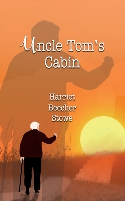 Uncle Tom's Cabin by Harriet Beecher Stowe