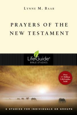 Prayers of the New Testament: 8 Studies for Individuals or Groups by Lynne M. Baab