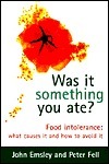 Was It Something You Ate?: Food Intolerance: What Causes It and How to Avoid It by Peter Fell, John Emsley