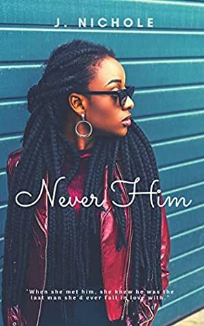 Never Him by J. Nichole