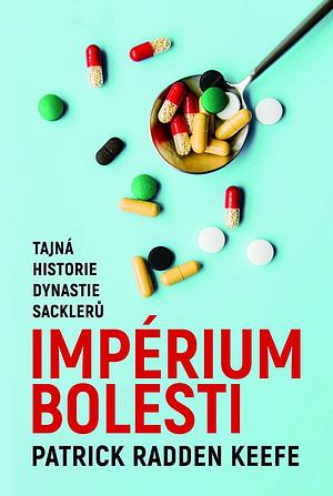 Imperium bolesti: Tajná historie dynastie Sacklerů by Patrick Radden Keefe