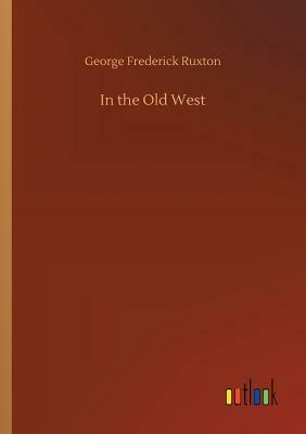 In the Old West by George Frederick Ruxton