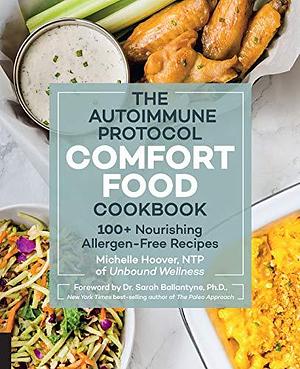 The Autoimmune Protocol Comfort Food Cookbook:100+ Nourishing Allergen-Free Recipes by Michelle Hoover, Michelle Hoover
