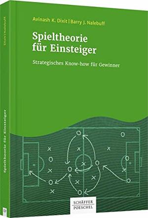 Spieltheorie für Einsteiger: Strategisches Know-how für Gewinner by Avinash K. Dixit, Barry J. Nalebuff