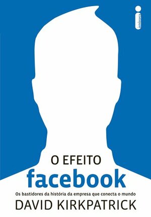 O Efeito Facebook: Os Bastidores da História da Empresa que Conecta o Mundo by Maria Lúcia de Oliveira, David Kirkpatrick