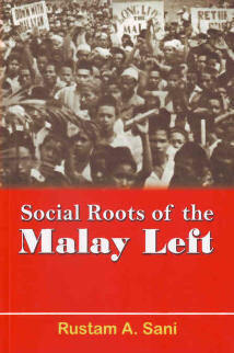 Social Roots of the Malay Left by Rustam A. Sani