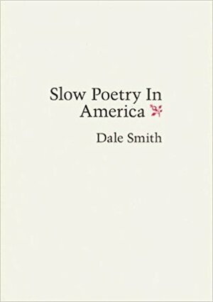 Slow Poetry in America by Dale Smith