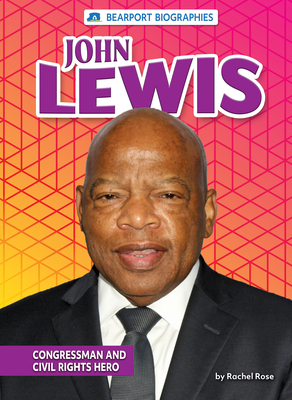 John Lewis: Congressman and Civil Rights Hero by Rachel Rose