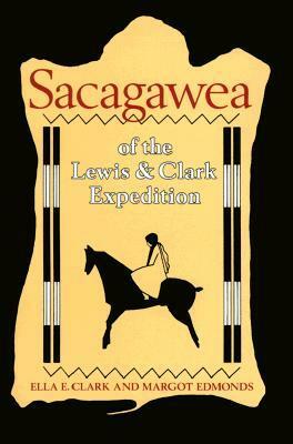 Sacagawea of the Lewis and Clark Expedition by Ella E. Clark, Margot Edmonds