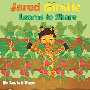 Jarod Giraffe Learns to Share by Leela Hope