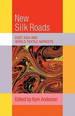 The New Silk Roads: East Asia and World Textile Markets by 