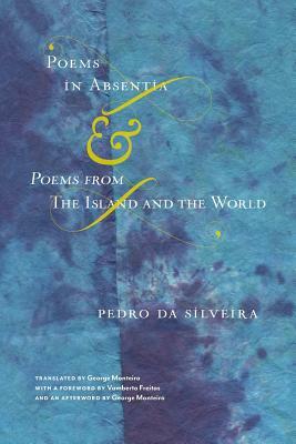 Poems in AbsentiaPoems from The Island and the World by George Monteiro, Pedro da Silveira, Vamberto Freitas