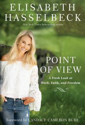 Point of View: A Fresh Look at Work, Faith, and Freedom by Elisabeth Hasselbeck