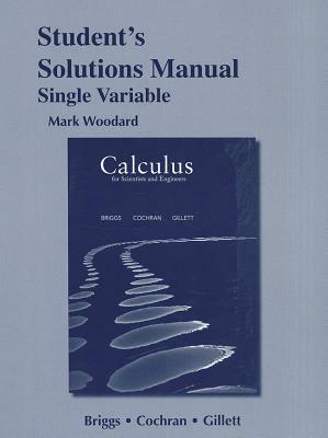 Student's Solutions Manual for Calculus for Scientists and Engineers, Single Variable by Bernard Gillett, Lyle Cochran, William Briggs