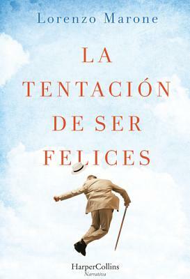 La Tentación de Ser Felices (the Temptation to Be Happy - Spanish Edition) by Lorenzo Marone