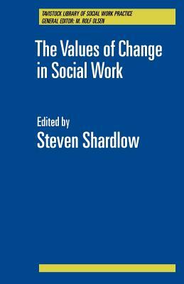 The Values of Change in Social Work by Steven Shardlow