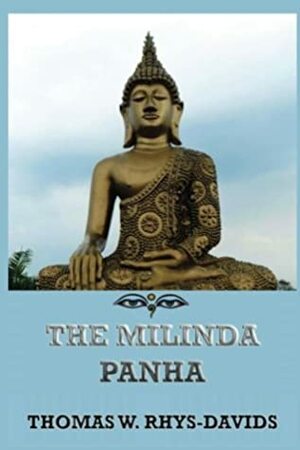 The Milinda Panha: The Questions of King Milinda by T.W. Rhys Davids