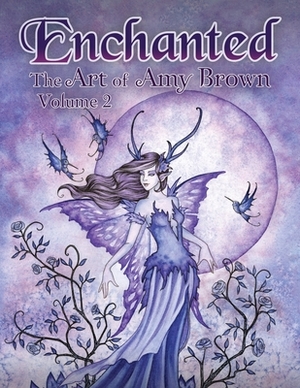 Enchanted: The Art of Amy Brown Volume 2 by Amy Brown