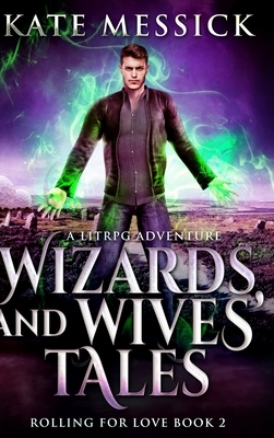 Wizards and Wives' Tales (Rolling For Love Book 2) by Kate Messick