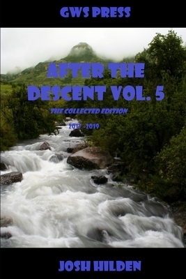 After The Descent: : Volume 5 (2017 - 2019) by Josh Hilden