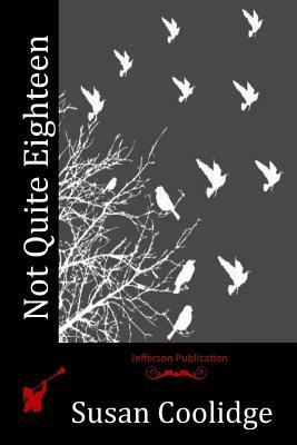 Not Quite Eighteen by Susan Coolidge