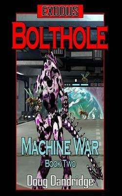 Exodus: Machine War: Book 2: Bolthole by Doug Dandridge