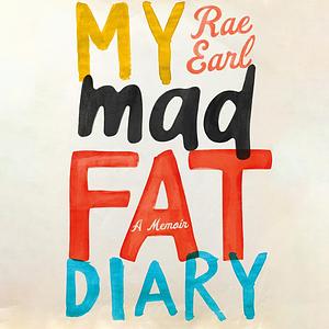 My Mad Fat Diary: a Memoir by Rae Earl