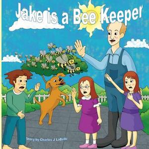 Jake is a Bee Keeper by Charles Labelle, Chris Hayes