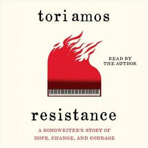 Resistance: A Songwriter's Story of Hope, Change, and Courage by Tori Amos