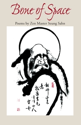 Bone of Space: Poems by Zen Master Seung Sahn by Seung Sahn