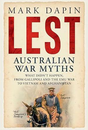 Lest: Australian War Myths by Mark Dapin, Mark Dapin