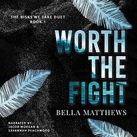 Worth the Fight by Bella Matthews