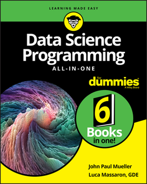 Data Science Programming All-In-One for Dummies by Luca Massaron, John Paul Mueller
