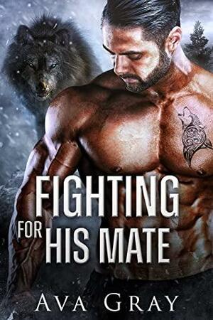 Fighting For His Mate by Ava Gray