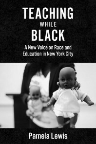 Teaching While Black in New York City's Public Schools by Pamela Lewis