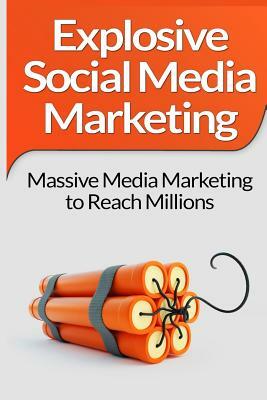 Social Media Marketing: Explosive Social Media Marketing And Social Media Strategy Using Facebook, Twitter, Instagram And More! by Scott Bridges