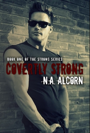 Covertly Strong by N.A. Alcorn