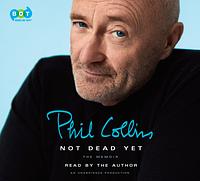 Not Dead Yet: The Memoir by Phil Collins